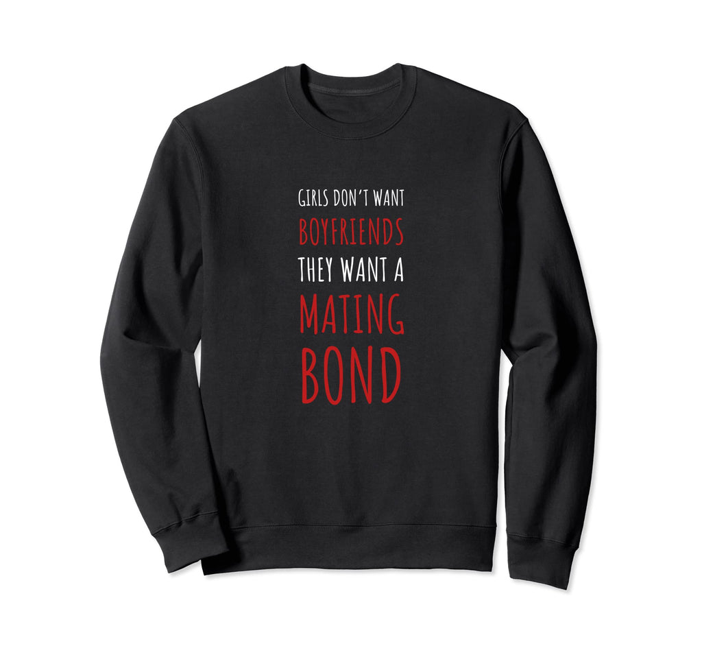Want Mating Bond Sweatshirt - Graphic Print Men Women - T-Shirt, Sweatshirt, Hoodie