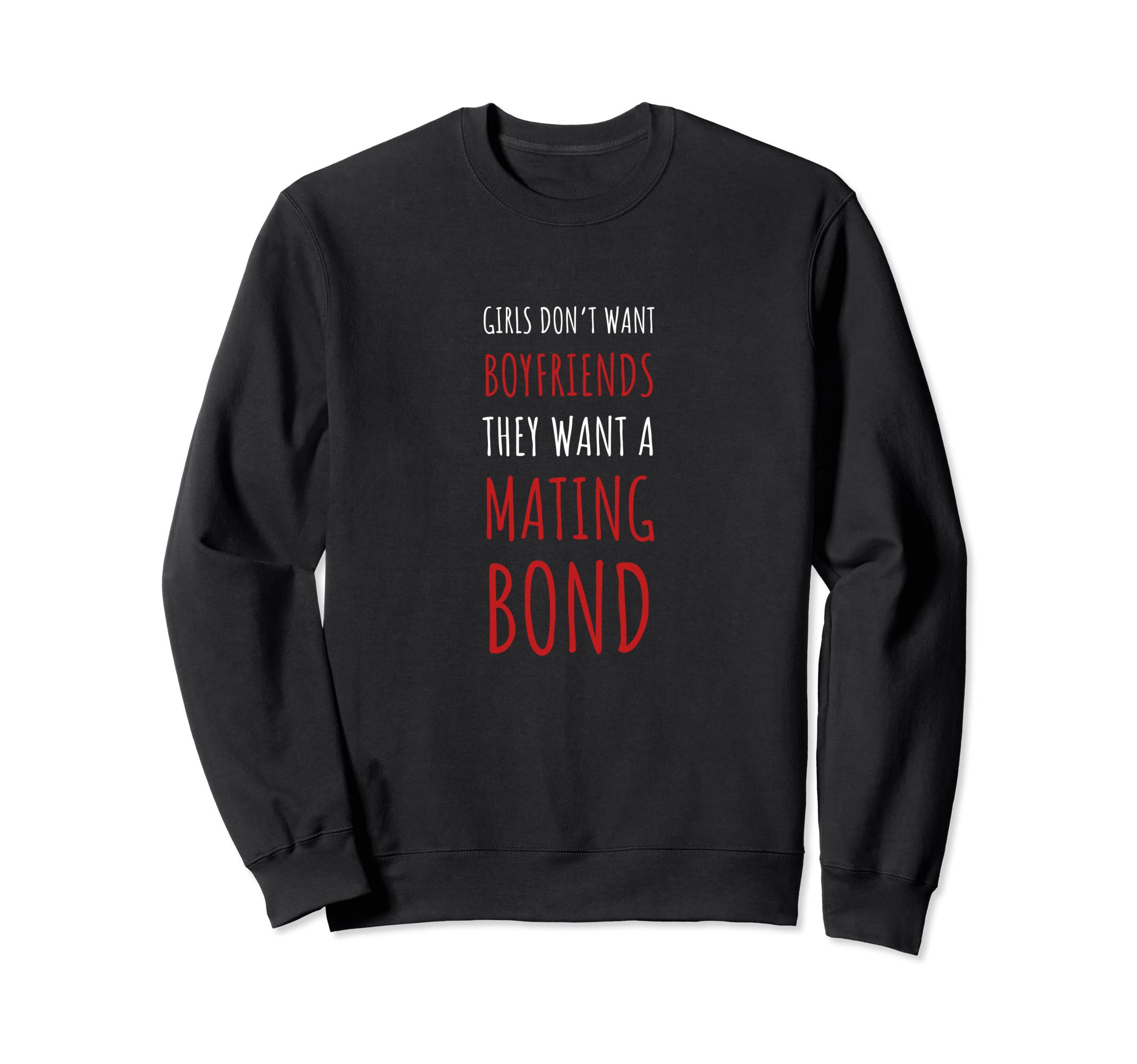 Want Mating Bond Sweatshirt - Graphic Print Men Women - T-Shirt, Sweatshirt, Hoodie