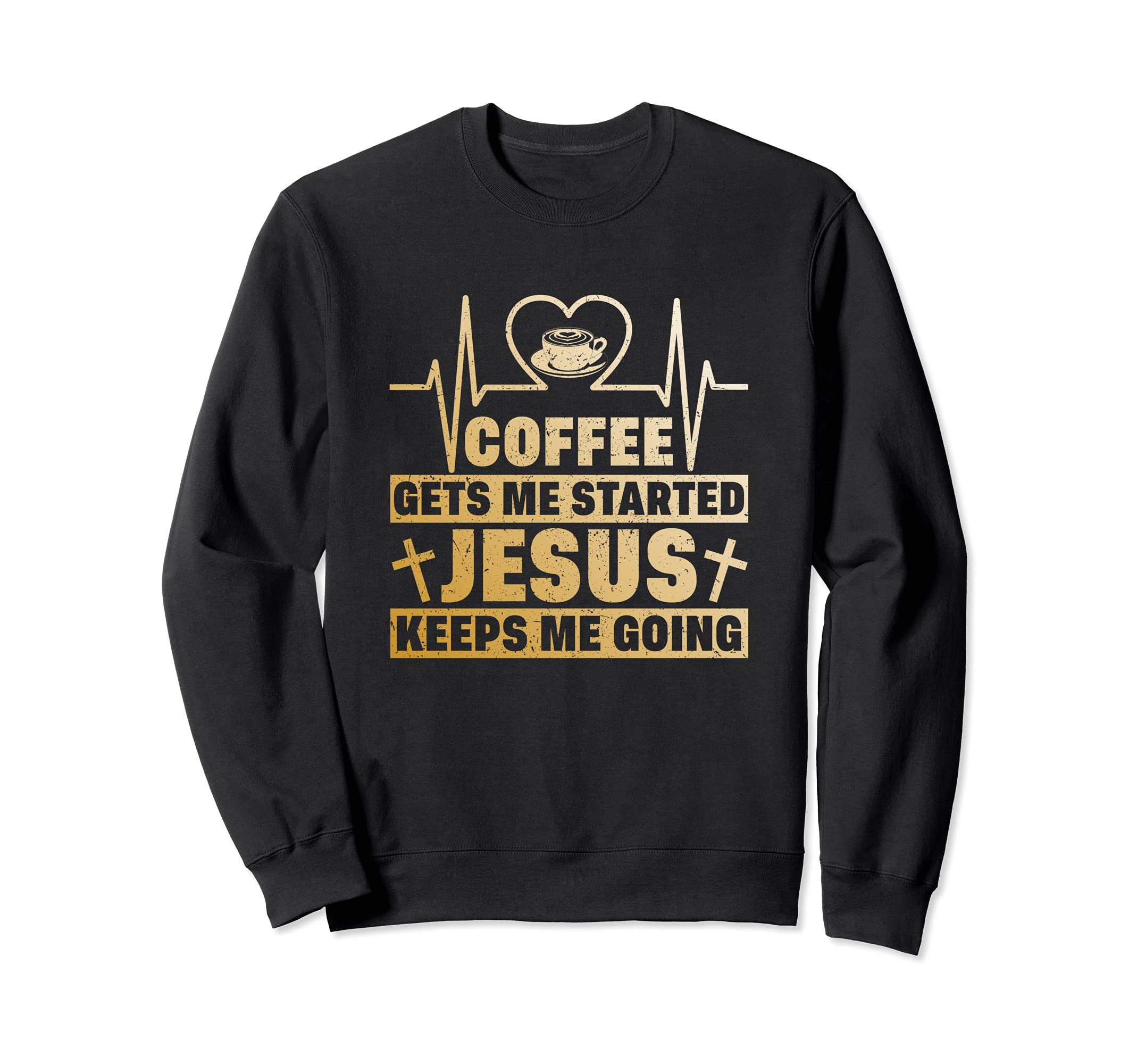 Coffee Gets Me Started Jesus Keeps Sweatshirt - Unique Graphic Men Women - T-Shirt, Sweatshirt, Hoodie