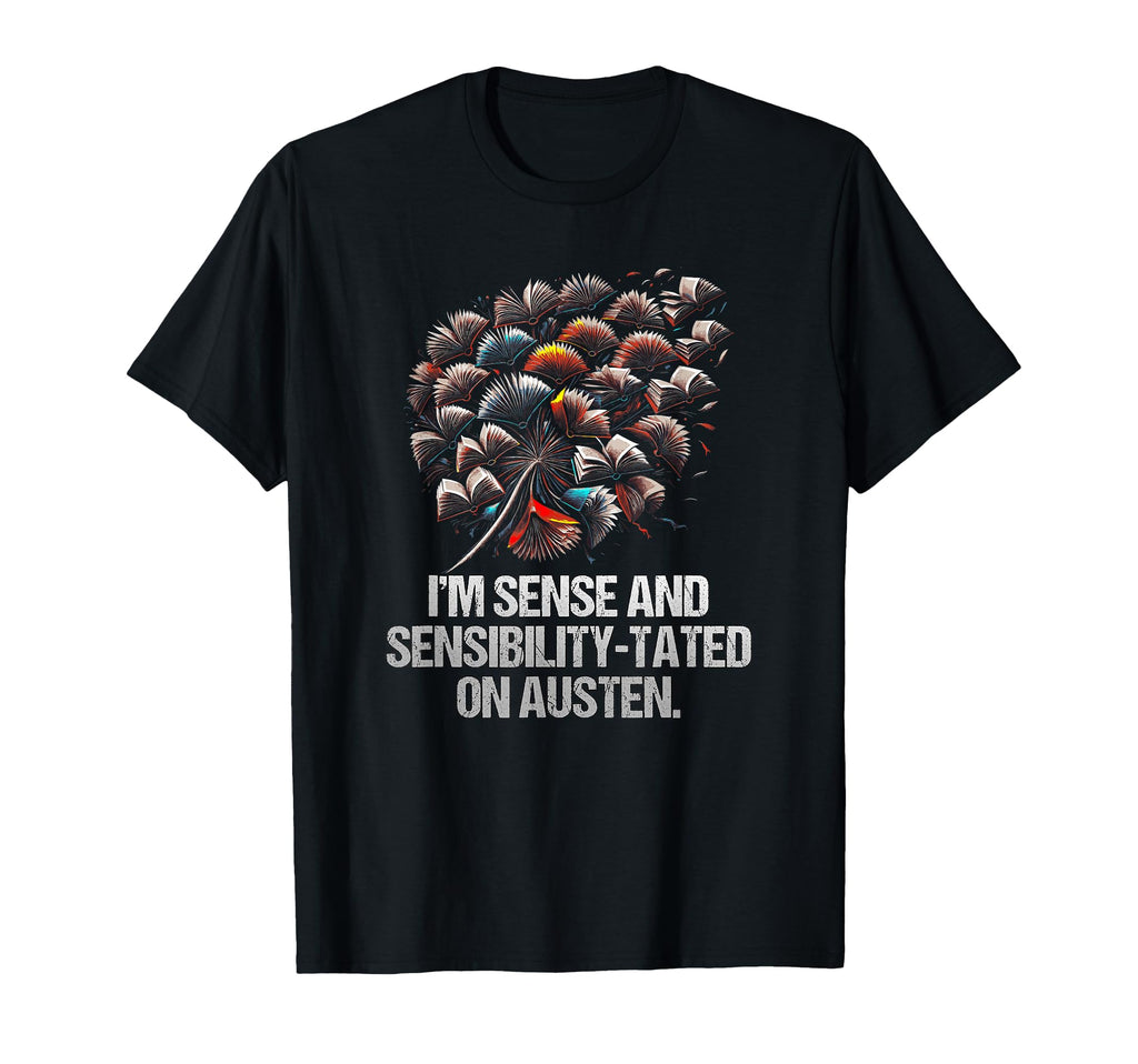 Im Sense And Sensibilitytated Austen T-Shirt - Streetwear Style Men Women - T-Shirt, Sweatshirt, Hoodie