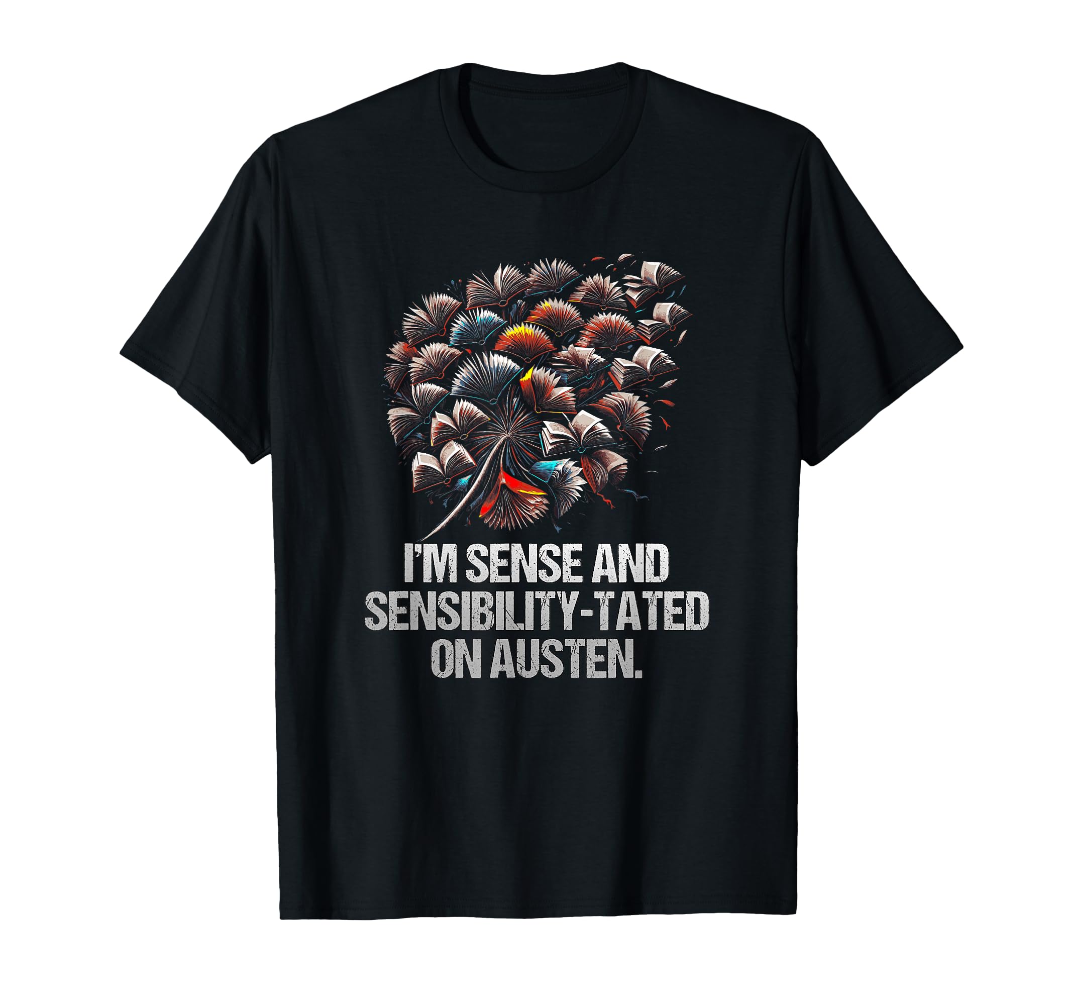 Im Sense And Sensibilitytated Austen T-Shirt - Streetwear Style Men Women - T-Shirt, Sweatshirt, Hoodie