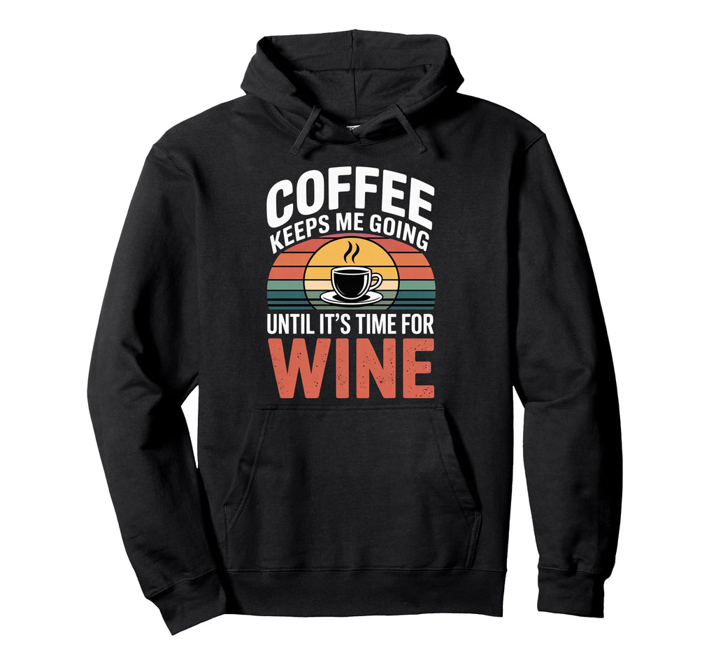 Coffee Keeps Me Going Until Its Time Hoodie - Novelty Apparel Men Women - T-Shirt, Sweatshirt, Hoodie