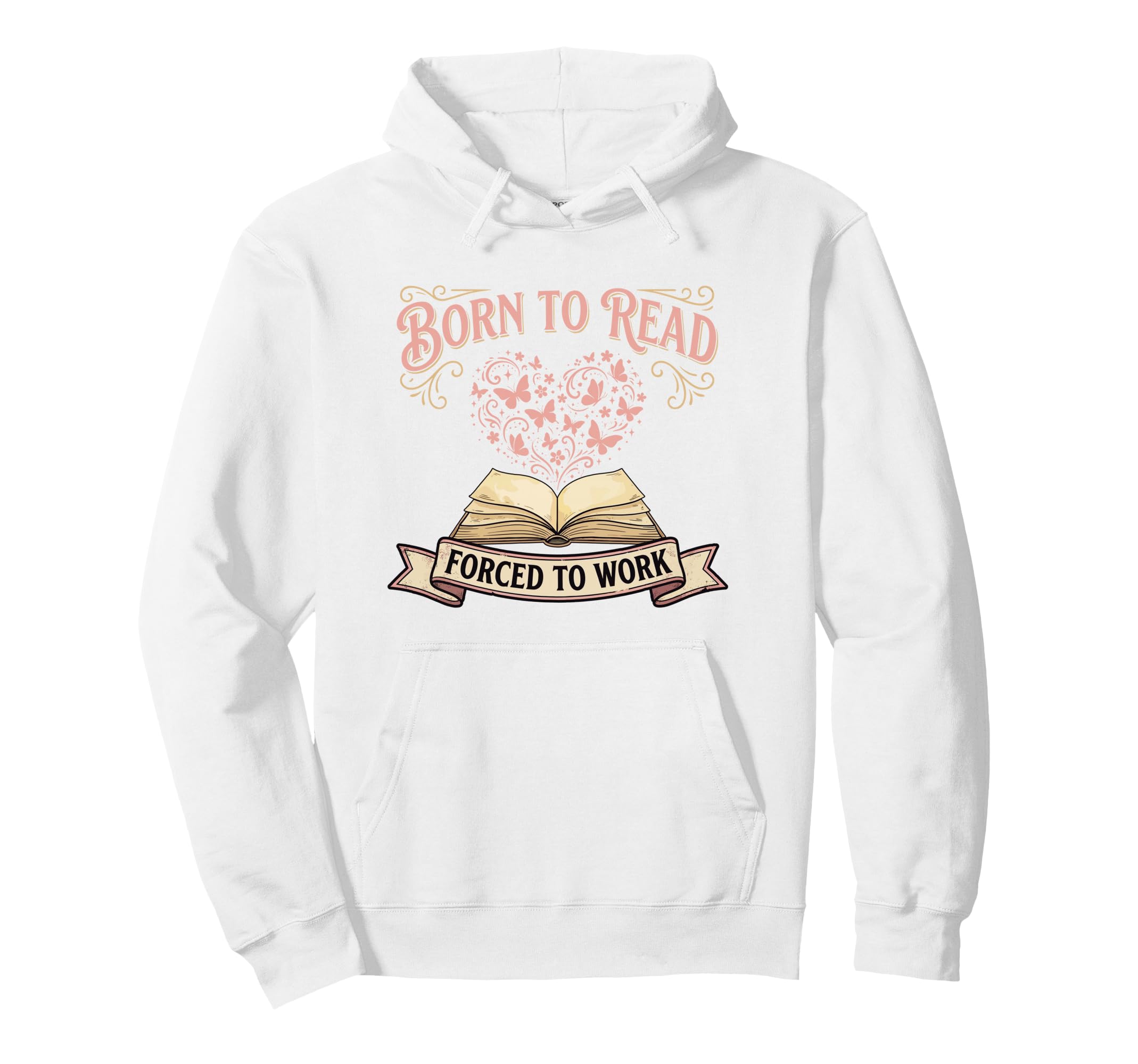 Born To Read Forced To Work Funny Bookish Hoodie - Novelty Apparel Unisex - T-Shirt, Sweatshirt, Hoodie