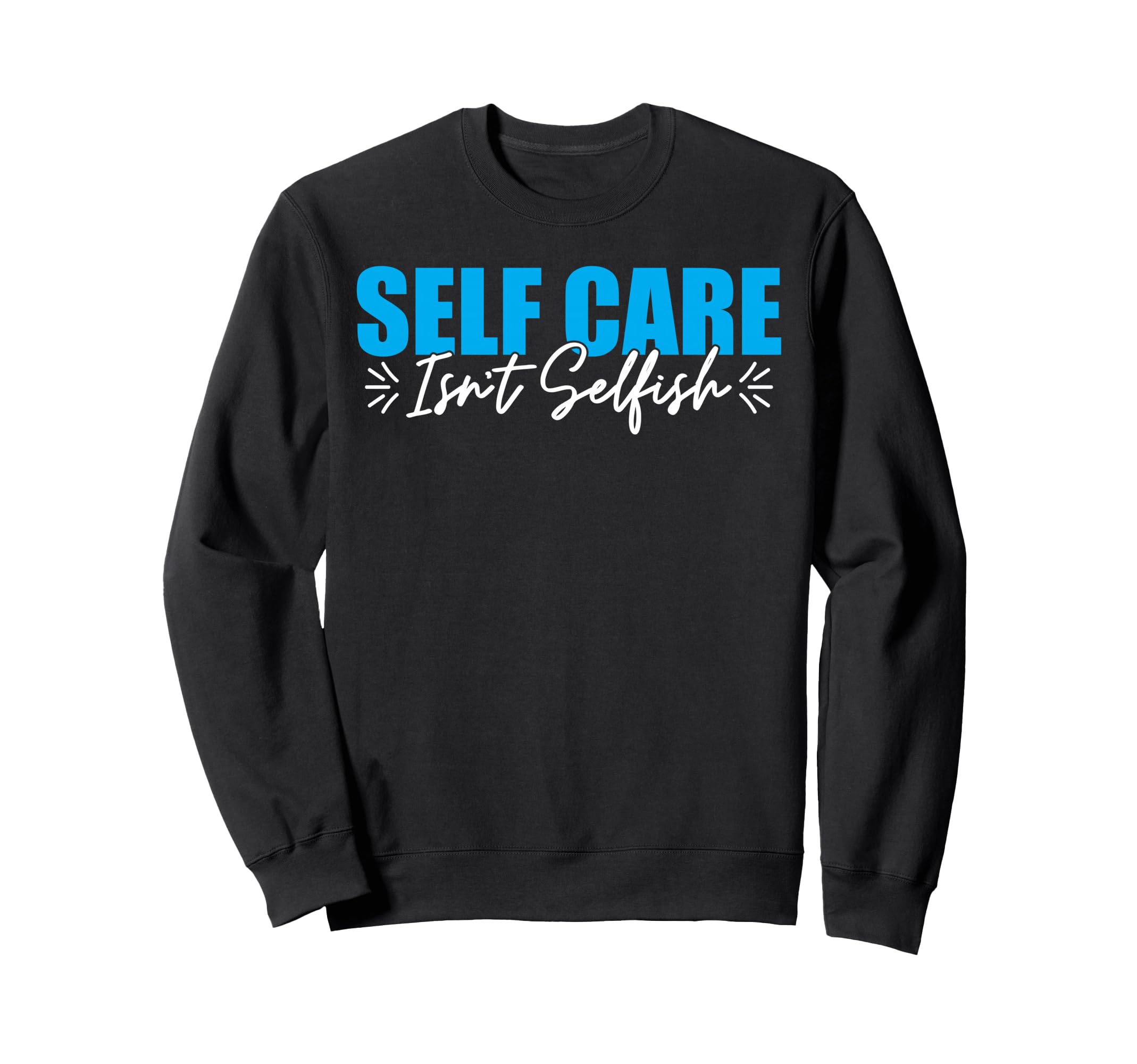 Self Care Isnt Selfish Self Care And Sweatshirt - Trendy Graphic Unisex - T-Shirt, Sweatshirt, Hoodie