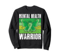 Mental Health Warrior Mental Health Sweatshirt - Streetwear Style Men Women - T-Shirt, Sweatshirt, Hoodie