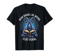 Read Books Be Weird Stay Feral Funny T-Shirt - Aesthetic Graphic Men Women - T-Shirt, Sweatshirt, Hoodie