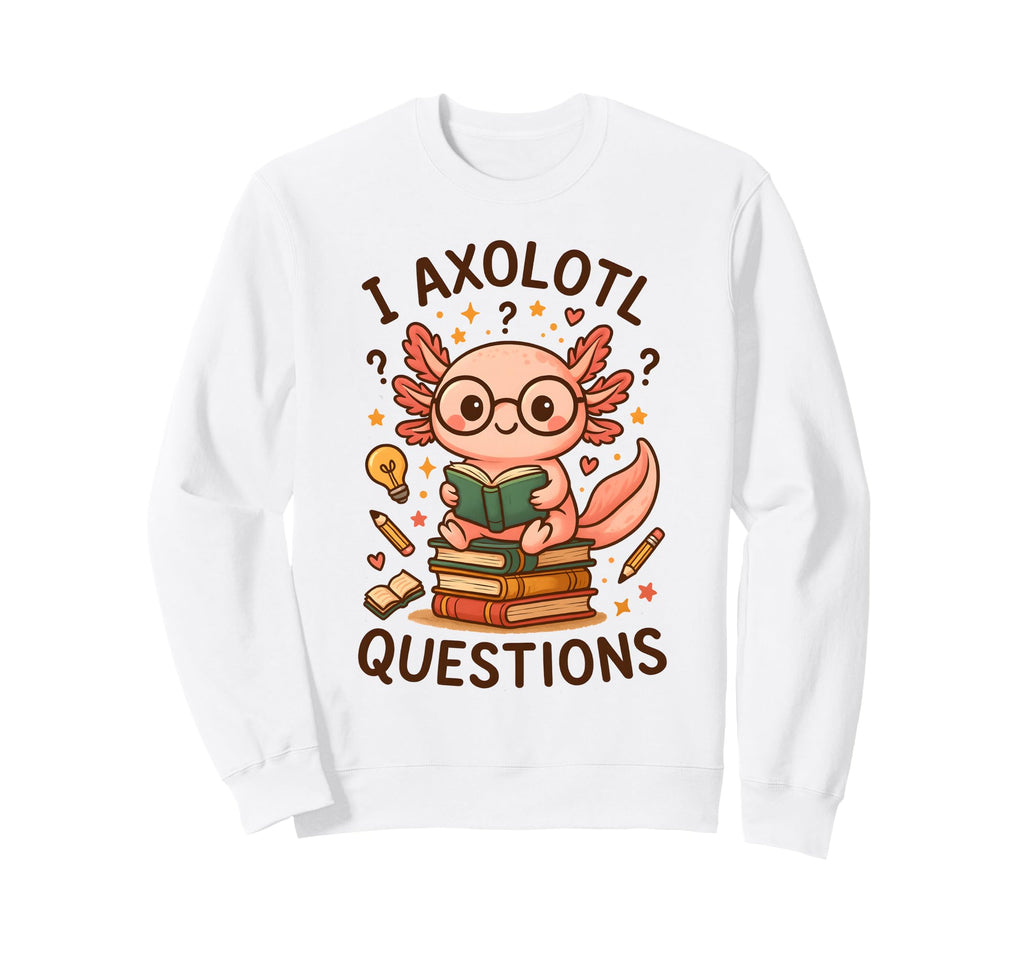 I Axolotl Questions Reading Book Sweatshirt - Streetwear Style for Adults - T-Shirt, Sweatshirt, Hoodie