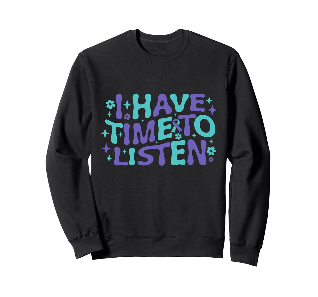 I Have Time To Listen Mental Health Sweatshirt - Graphic Print Unisex - T-Shirt, Sweatshirt, Hoodie