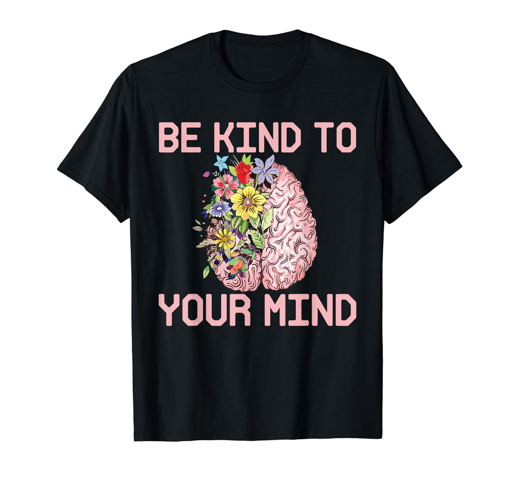 Be Kind To Your Mind Mental Health T-Shirt - Minimalist Print Unisex - T-Shirt, Sweatshirt, Hoodie