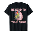 Be Kind To Your Mind Mental Health T-Shirt - Minimalist Print Unisex - T-Shirt, Sweatshirt, Hoodie