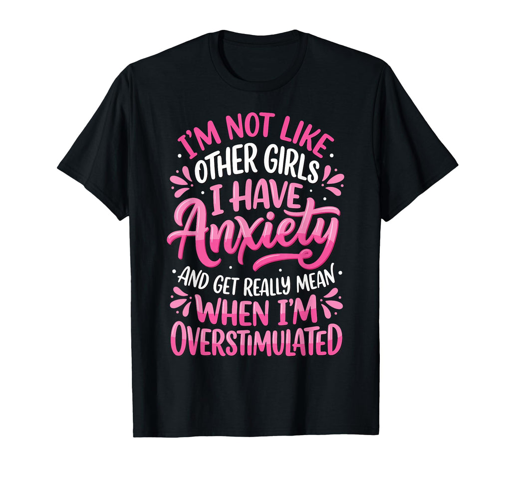 Im Not Like Other I Have Anxiety Mean T-Shirt - Trendy Graphic for Adults - T-Shirt, Sweatshirt, Hoodie