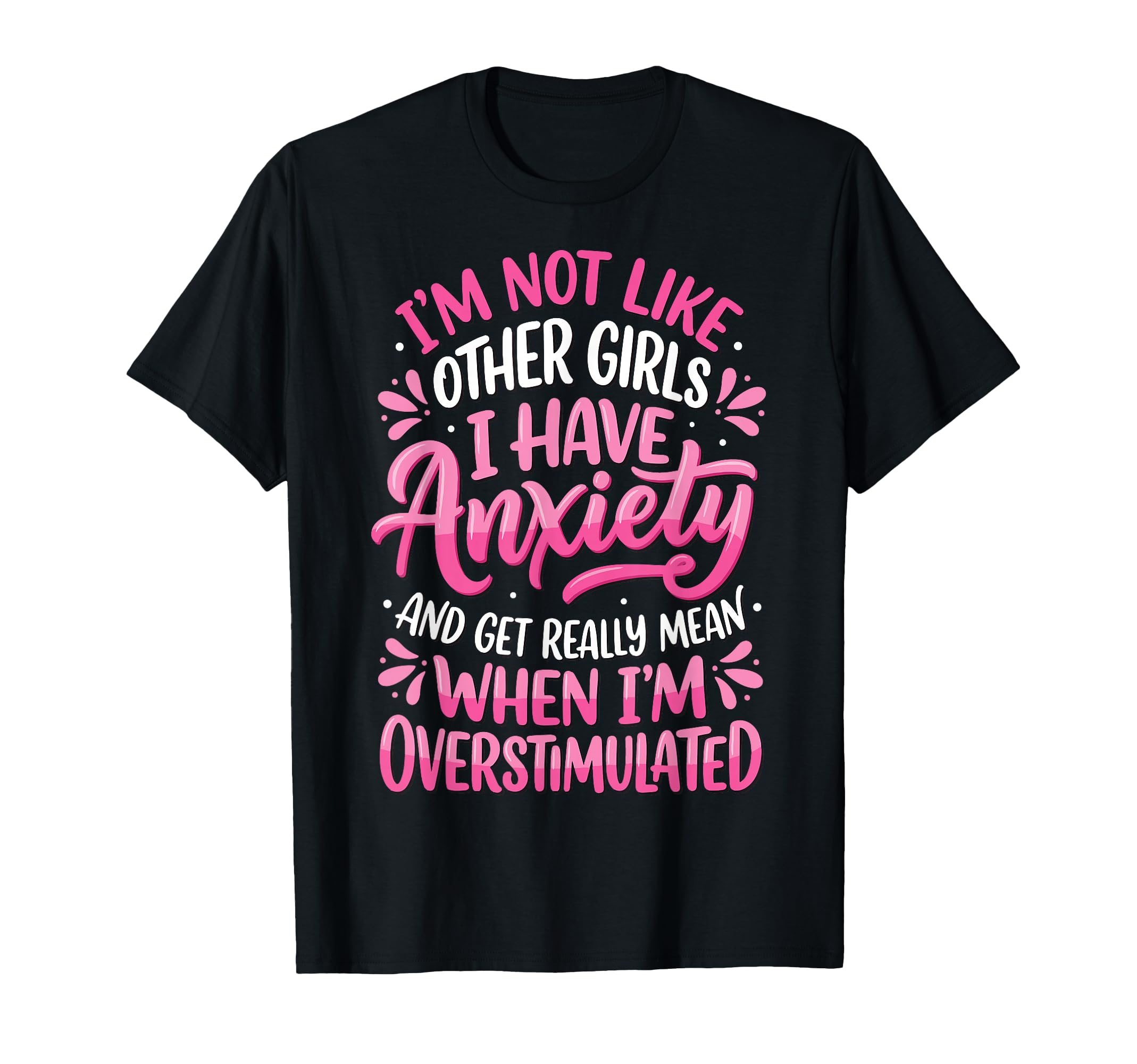 Im Not Like Other I Have Anxiety Mean T-Shirt - Trendy Graphic for Adults - T-Shirt, Sweatshirt, Hoodie