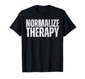 Normalize Therapy Statement Support T-Shirt - Novelty Apparel for Adults - T-Shirt, Sweatshirt, Hoodie