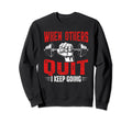 When Others Quit I Keep Going Funny Sweatshirt - Unique Graphic Men Women - T-Shirt, Sweatshirt, Hoodie