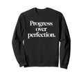 Progress Over Perfection Motivation Sweatshirt - Trendy Graphic for Adults - T-Shirt, Sweatshirt, Hoodie