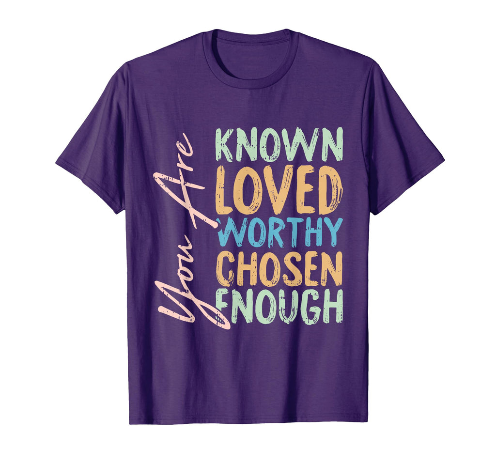 You Are Known Loved Worthy Chosen T-Shirt - Streetwear Style for Adults - T-Shirt, Sweatshirt, Hoodie