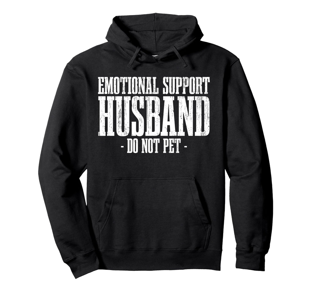 Emotional Support Husband Funny Hoodie - Trendy Graphic Unisex - T-Shirt, Sweatshirt, Hoodie