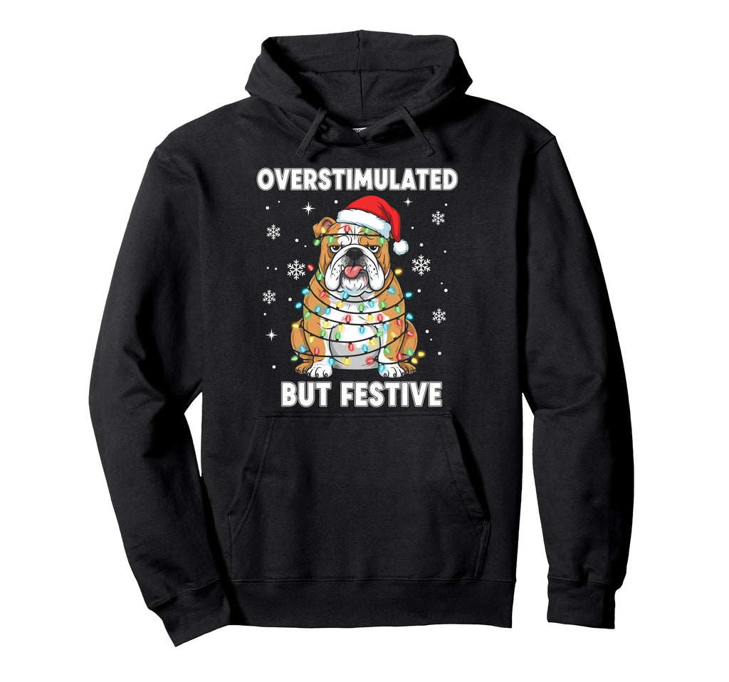 Fun Dog Overstimulated But Festive Hoodie - Casual Everyday Wear Unisex - T-Shirt, Sweatshirt, Hoodie