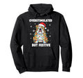 Fun Dog Overstimulated But Festive Hoodie - Casual Everyday Wear Unisex - T-Shirt, Sweatshirt, Hoodie