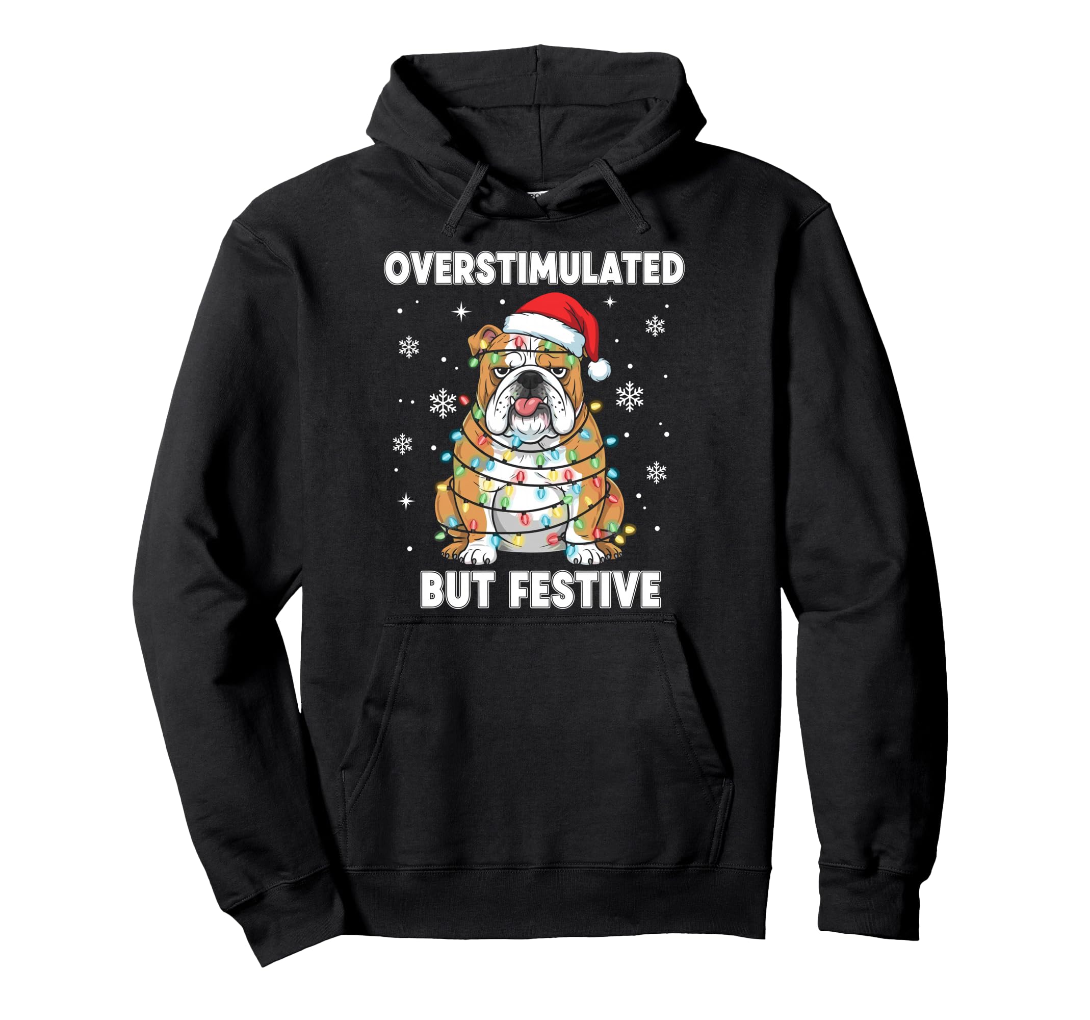 Fun Dog Overstimulated But Festive Hoodie - Casual Everyday Wear Unisex - T-Shirt, Sweatshirt, Hoodie