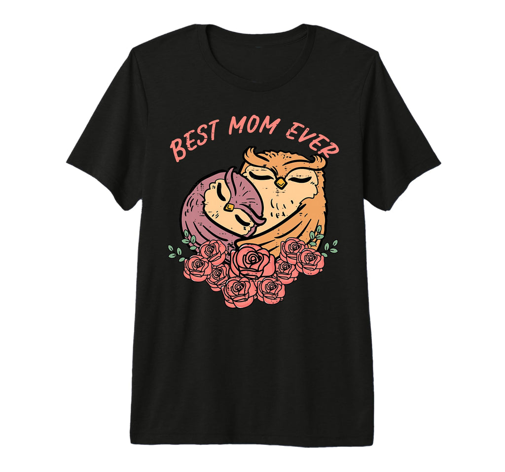 Mothers Day Best Mom Ever Owl Hug Rose T-Shirt - Novelty Apparel Men Women - T-Shirt, Sweatshirt, Hoodie
