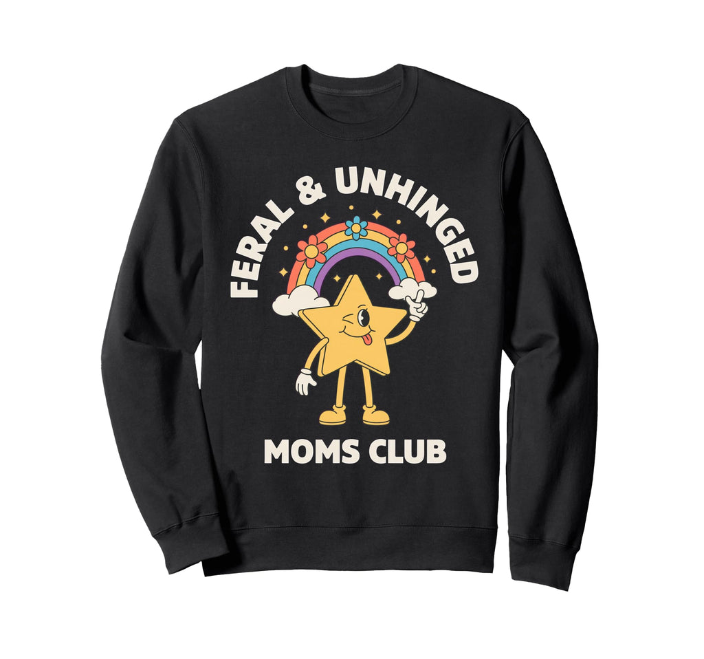 Feral Unhinged Moms Club Mom Sweatshirt - Fun Novelty Design for Adults - T-Shirt, Sweatshirt, Hoodie