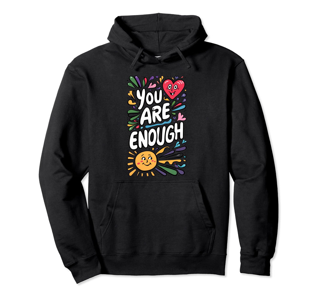 You Are Enough Inspirational Self Hoodie - Aesthetic Graphic for Adults - T-Shirt, Sweatshirt, Hoodie