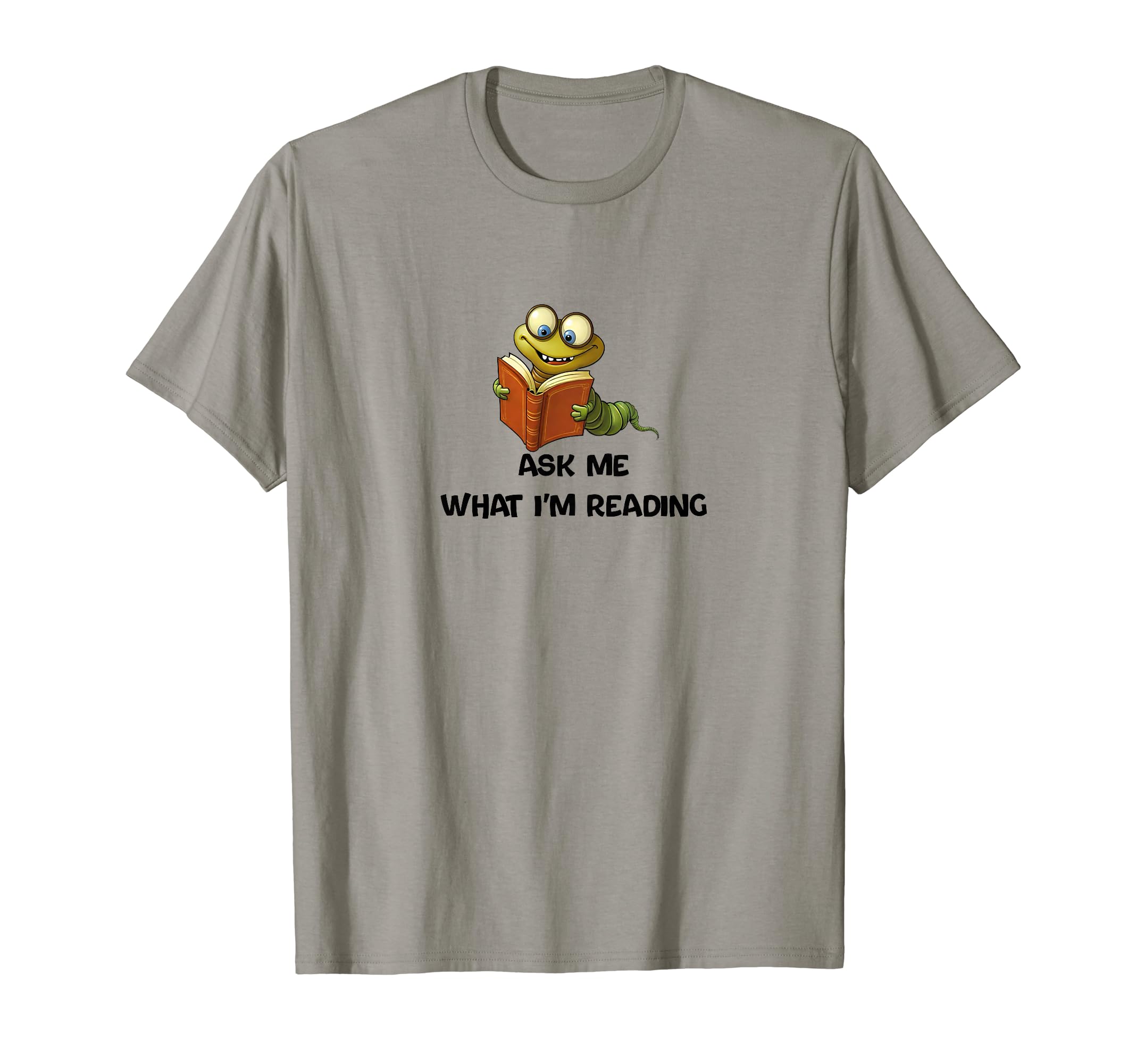 Ask Me What Im Reading Book Worm T-Shirt - Trendy Graphic Unisex - T-Shirt, Sweatshirt, Hoodie