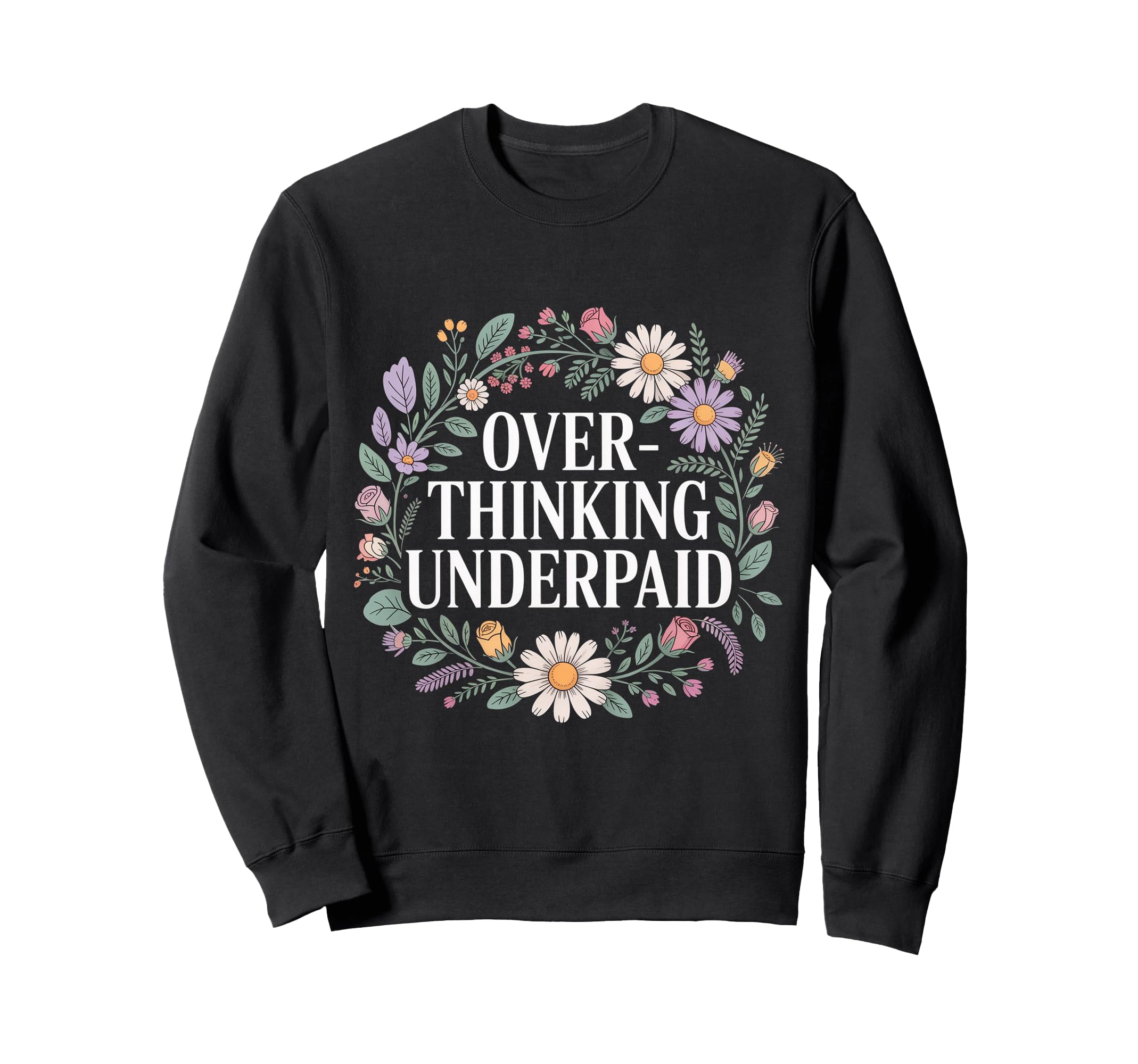 Overthinking Underpaid Employee Sweatshirt - Fun Novelty Design Unisex - T-Shirt, Sweatshirt, Hoodie