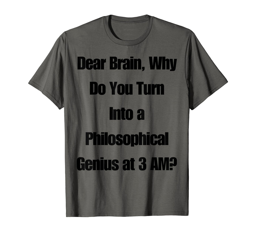 Dear Brain Funny Quotes Insomniacs Night T-Shirt - Unique Graphic Unisex - T-Shirt, Sweatshirt, Hoodie