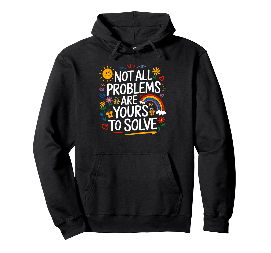 Not All Problems Are Yours To Solve Hoodie - Minimalist Print Men Women - T-Shirt, Sweatshirt, Hoodie