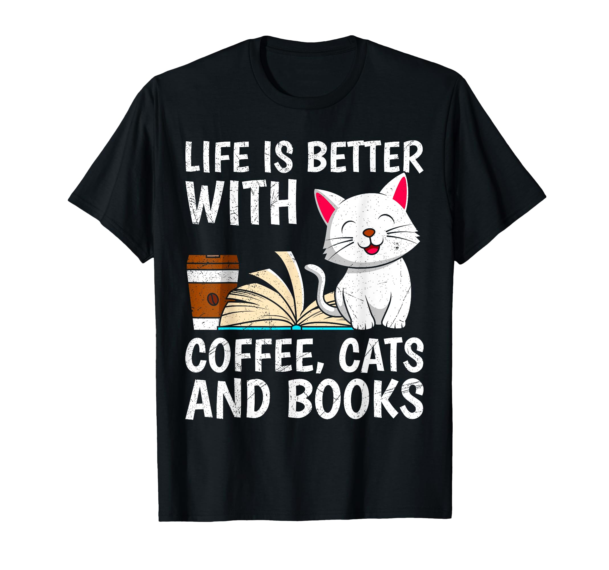 Life Is Better Coffee Cats And Books Book T-Shirt - Unique Graphic Unisex - T-Shirt, Sweatshirt, Hoodie