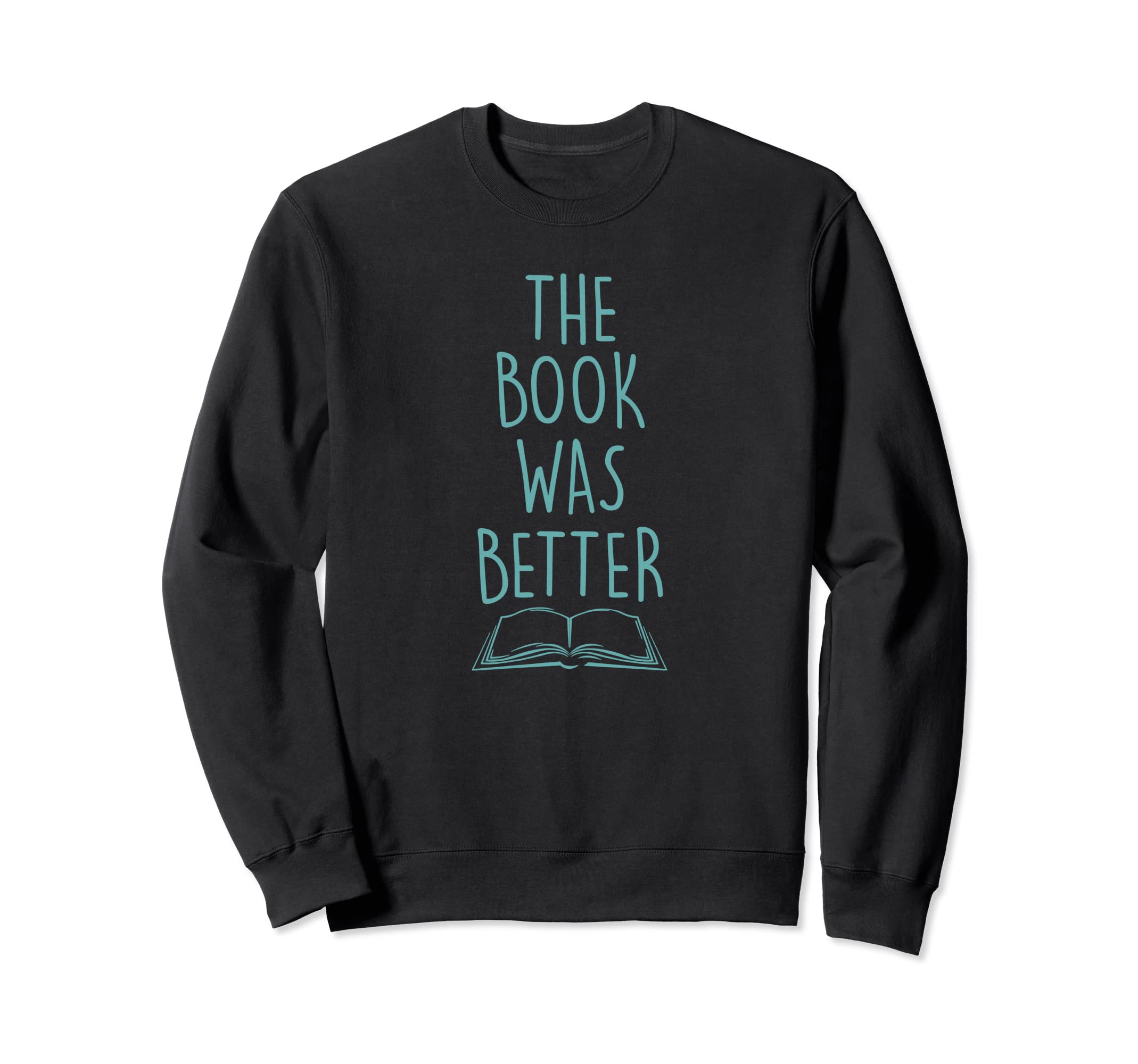 Book Was Better Funny Read Trendy Sweatshirt - Trendy Graphic Men Women - T-Shirt, Sweatshirt, Hoodie