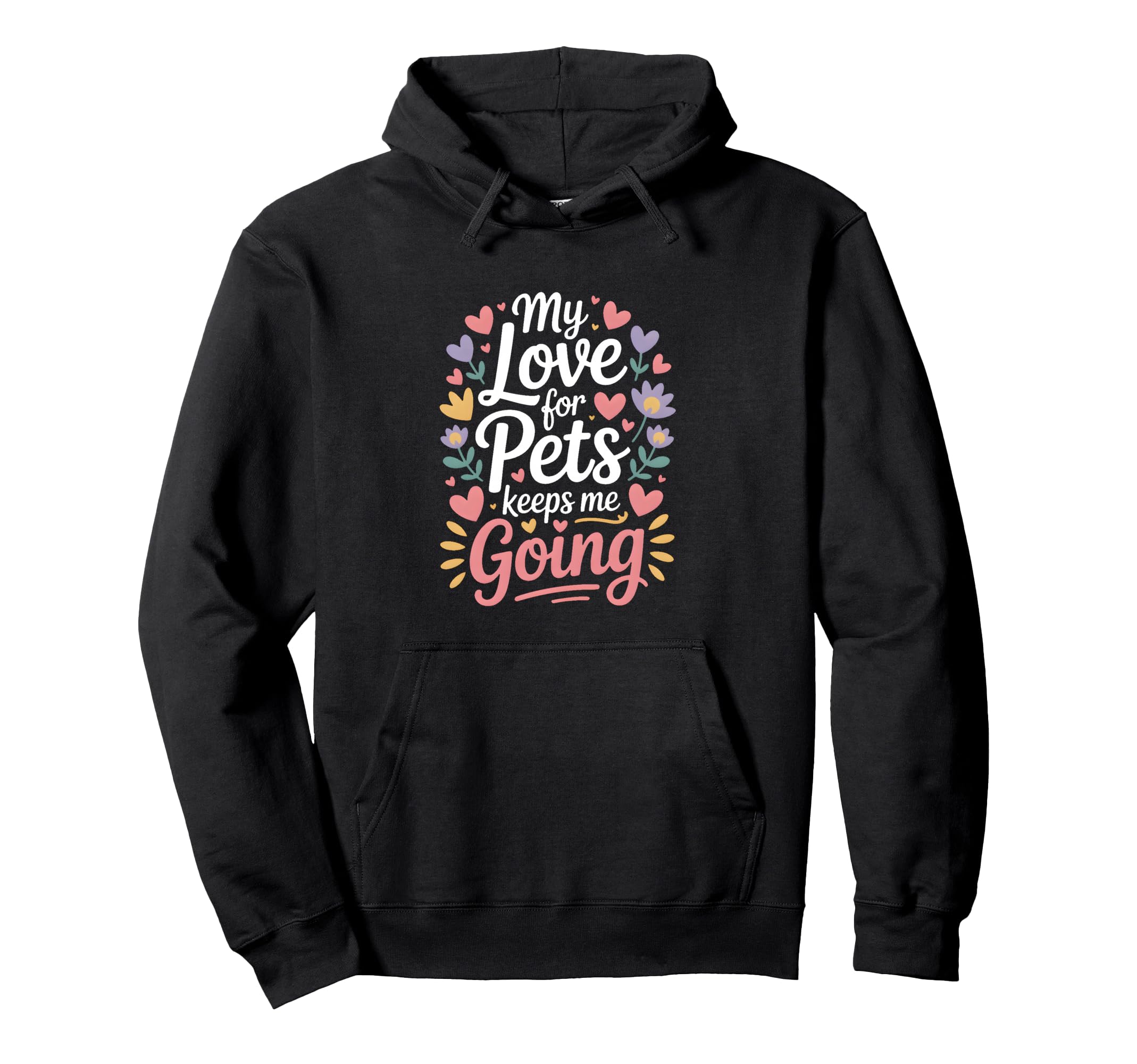 My Love Pets Keeps Me Going Animal Hoodie - Casual Everyday Wear Men Women - T-Shirt, Sweatshirt, Hoodie
