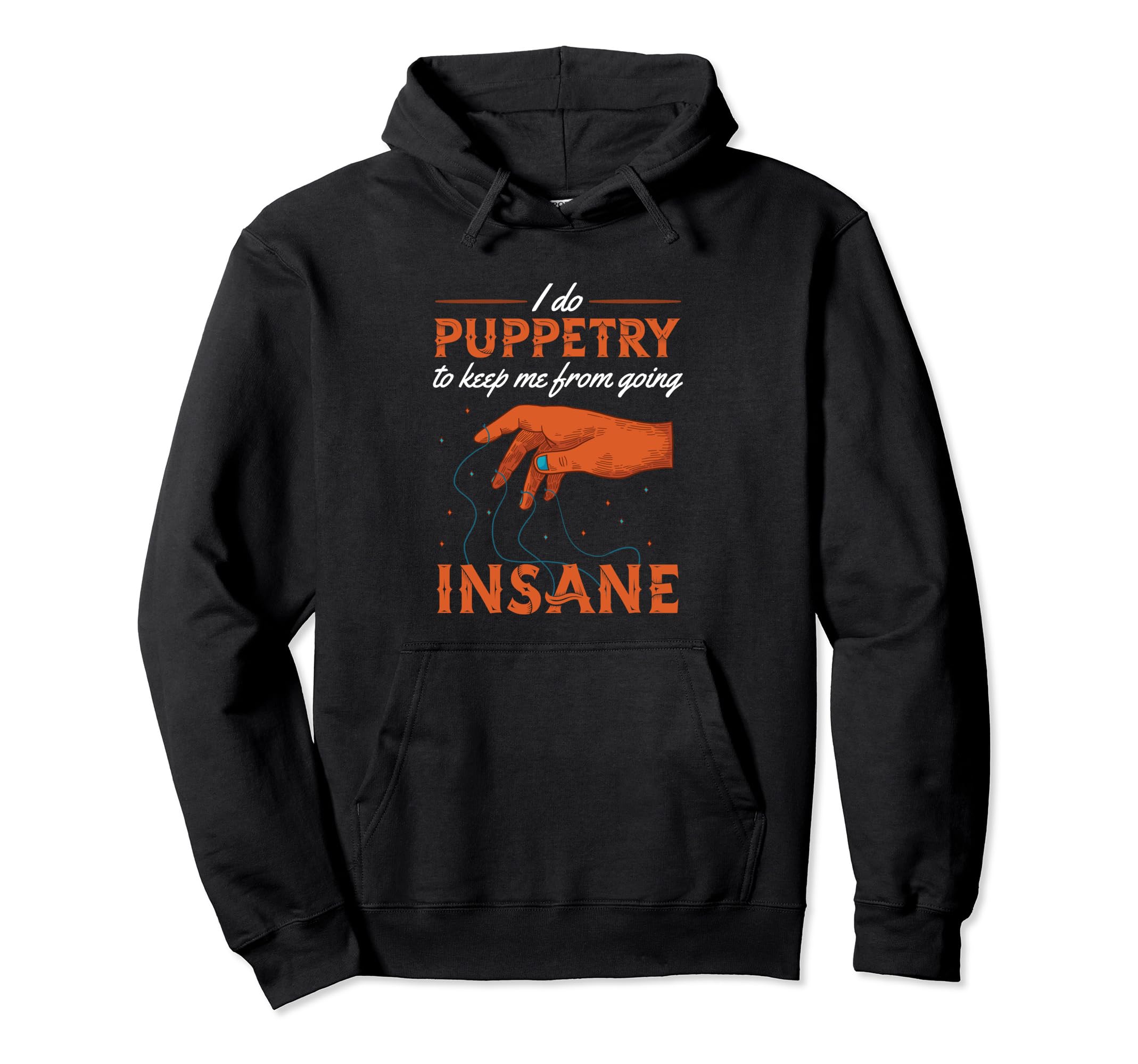 I Do Puppetry To Keep Me From Going Insane Hoodie - Unique Graphic Unisex - T-Shirt, Sweatshirt, Hoodie