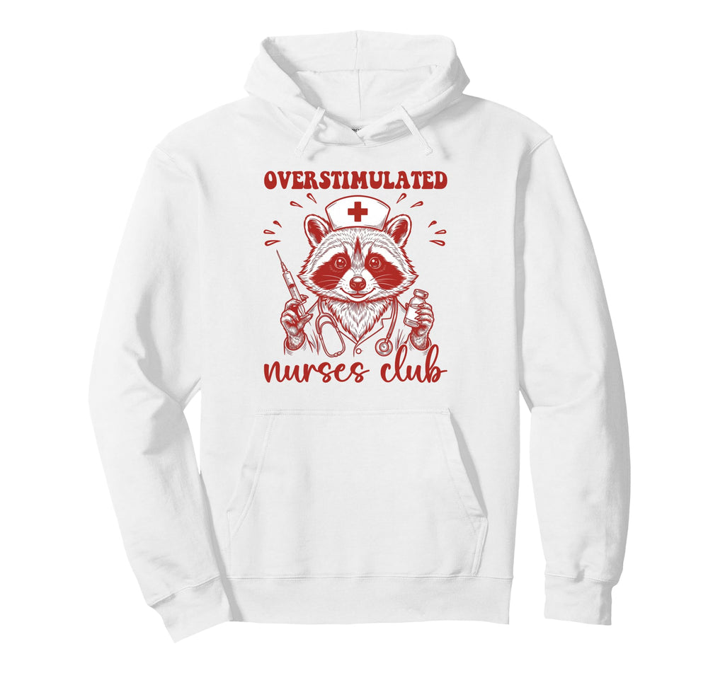 Overstimulated Nurses Club Funny Hoodie - Fun Novelty Design Men Women - T-Shirt, Sweatshirt, Hoodie