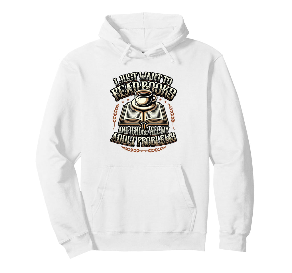 I Just Want To Read Books Bookworm Hoodie - Unique Graphic for Adults - T-Shirt, Sweatshirt, Hoodie