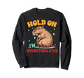 Capybara Lover Hold Im Overstimulated Sweatshirt - Graphic Print Men Women - T-Shirt, Sweatshirt, Hoodie