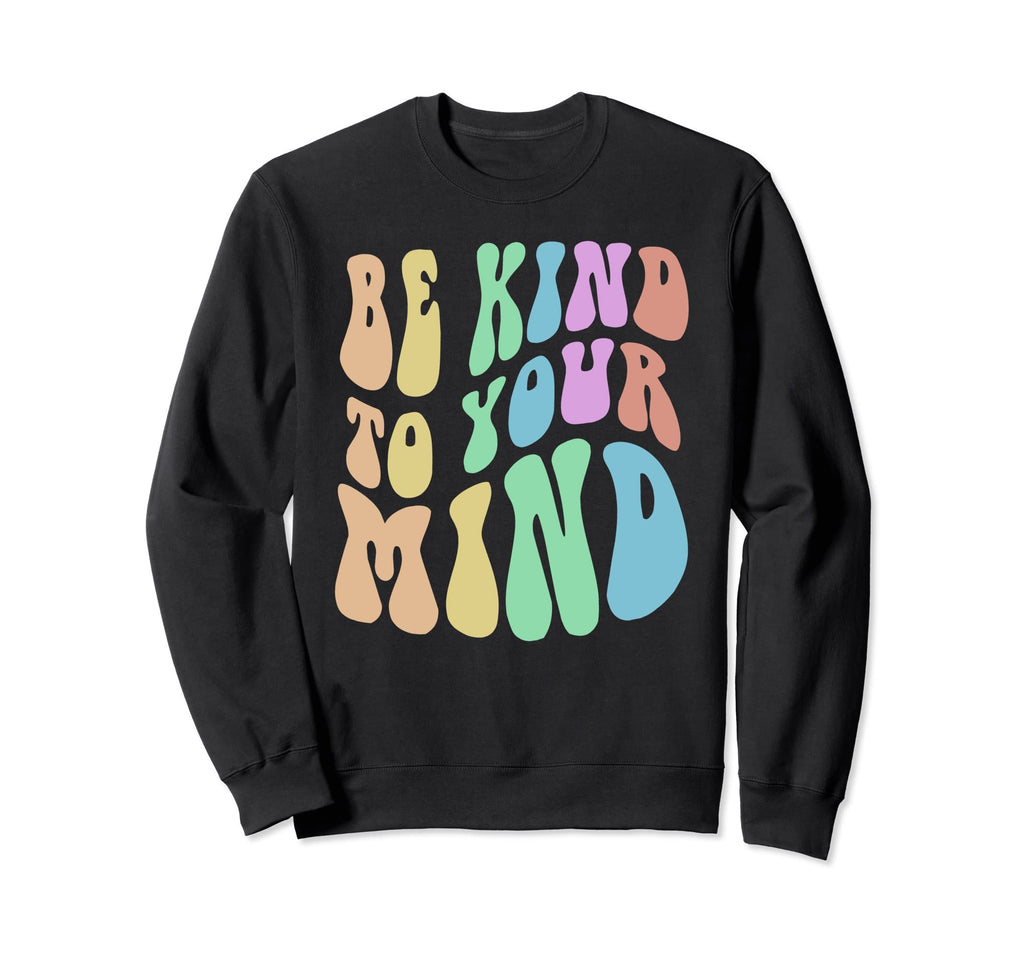 Groovy Be Kind To Your Mind Behavioral Sweatshirt - Unique Graphic Unisex - T-Shirt, Sweatshirt, Hoodie