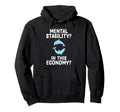 Mental Stability This Economy Funny Mental Hoodie - Graphic Print Unisex - T-Shirt, Sweatshirt, Hoodie