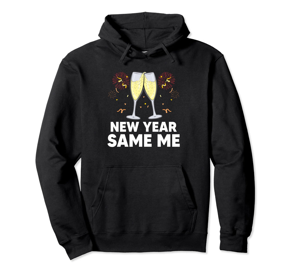 New Year Same Me Self Love Positive Hoodie - Fun Novelty Design Men Women - T-Shirt, Sweatshirt, Hoodie