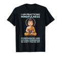 I Am Practicing Mindfulness T-Shirt - Casual Everyday Wear for Adults - T-Shirt, Sweatshirt, Hoodie