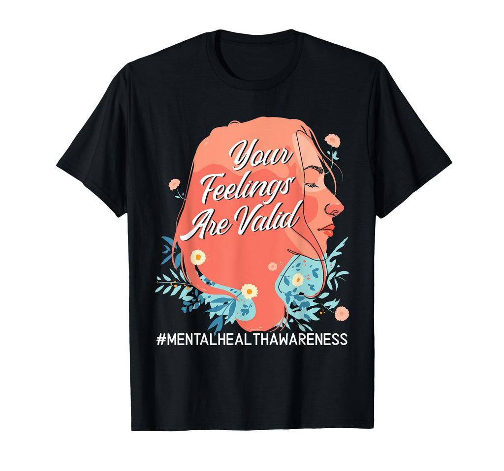 Your Feelings Are Valid Mental T-Shirt - Aesthetic Graphic Men Women - T-Shirt, Sweatshirt, Hoodie