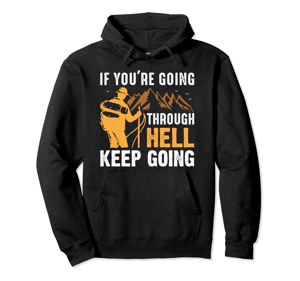 If Youre Going Through Hell Keep Going Hoodie - Unique Graphic for Adults - T-Shirt, Sweatshirt, Hoodie