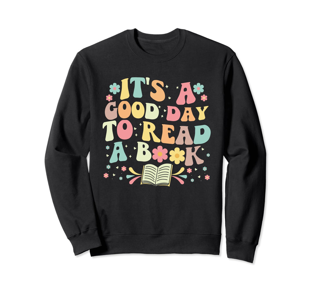 Its Good Day To Read Book Bookworm Sweatshirt - Custom Art Print Men Women - T-Shirt, Sweatshirt, Hoodie