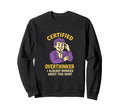 Certified Overthinker I Already Sweatshirt - Unique Graphic for Adults - T-Shirt, Sweatshirt, Hoodie