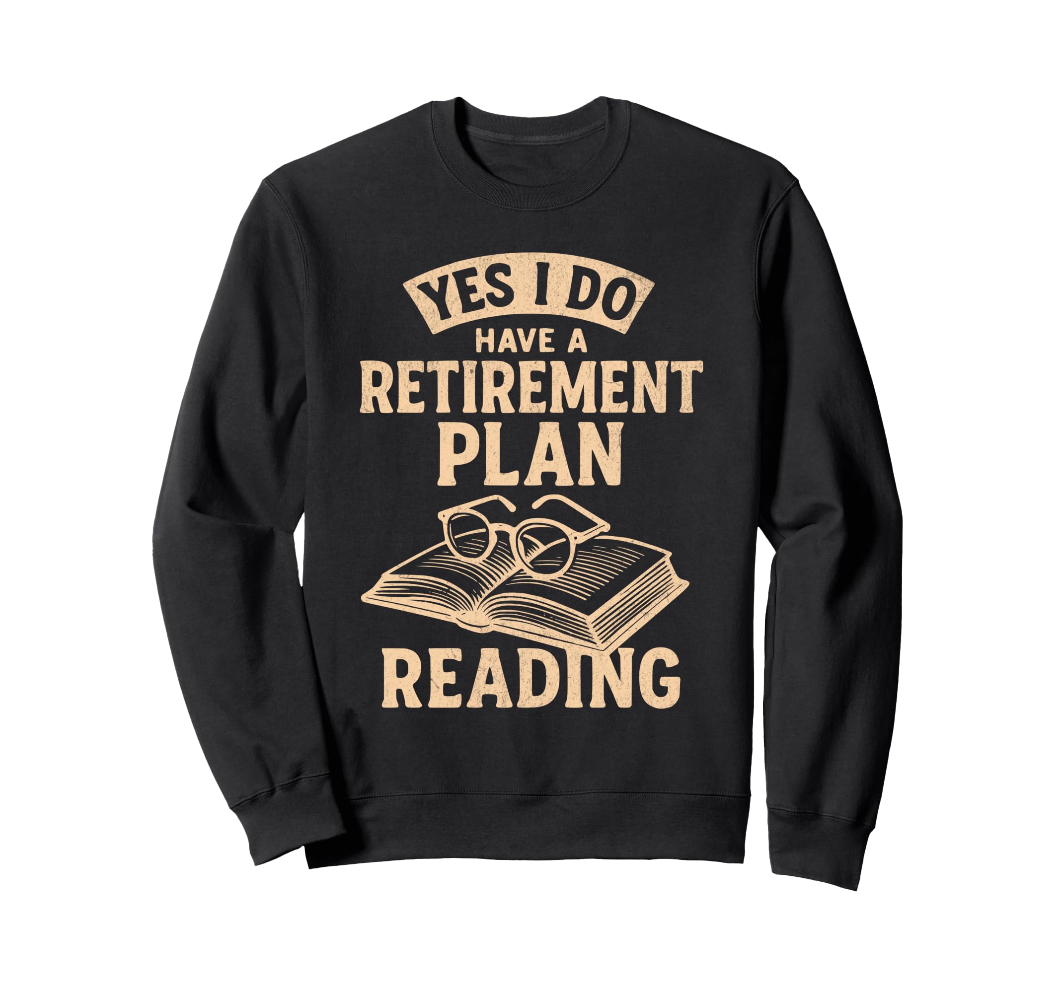 Yes I Do Have Retirement Plan Sweatshirt - Aesthetic Graphic Men Women - T-Shirt, Sweatshirt, Hoodie