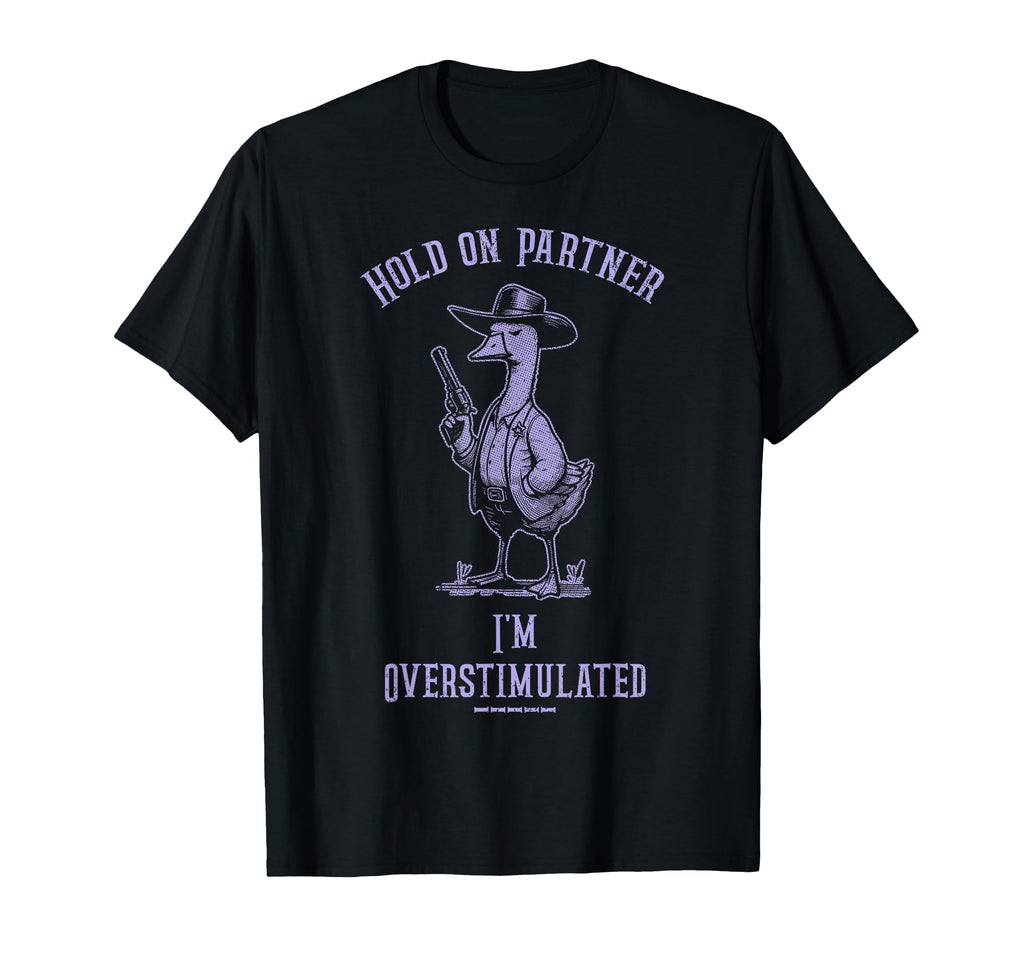 Hold Partner Im Overstimulated T-Shirt - Fun Novelty Design Men Women - T-Shirt, Sweatshirt, Hoodie