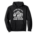 Thank You Stepping Up Best Step Dad Ever Hoodie - Graphic Print Unisex - T-Shirt, Sweatshirt, Hoodie