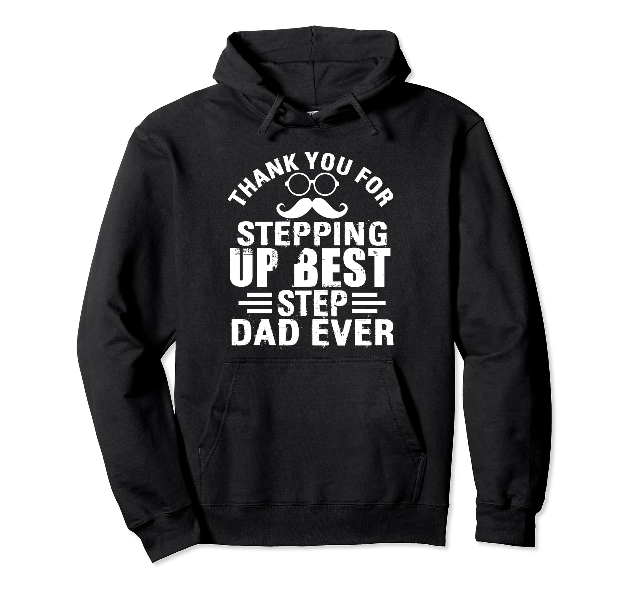 Thank You Stepping Up Best Step Dad Ever Hoodie - Graphic Print Unisex - T-Shirt, Sweatshirt, Hoodie